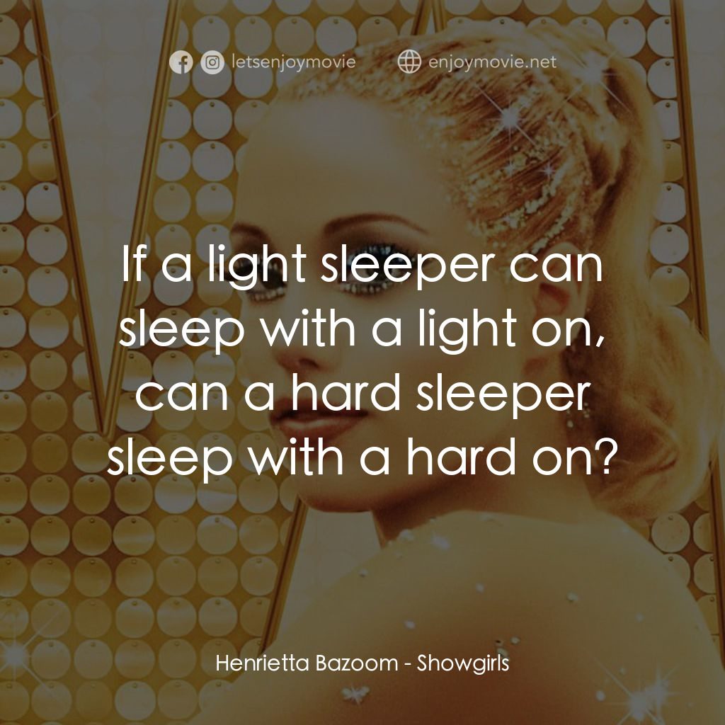 艷舞女郎電影對白：Henrietta Bazoom: If a light sleeper can sleep with a light on, can a hard sleepe