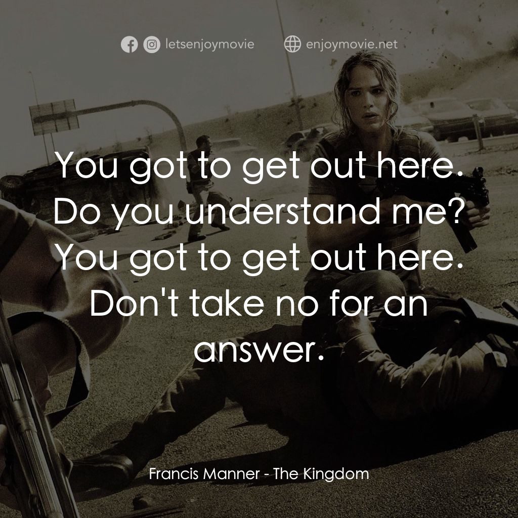 反恐戰場電影對白：Francis Manner: You got to get out here. Do you understand me? You got to get out