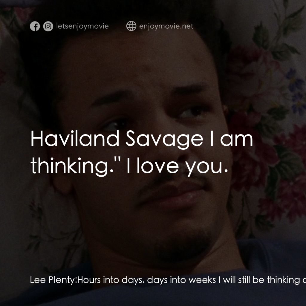 浪漫之約電影對白：Lee Plenty: Hours into days, days into weeks I will still be thinking of you. I w