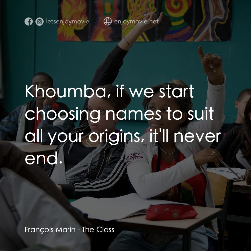 課室風雲電影對白：François Marin: Khoumba, if we start choosing names to suit all your origins, it'
