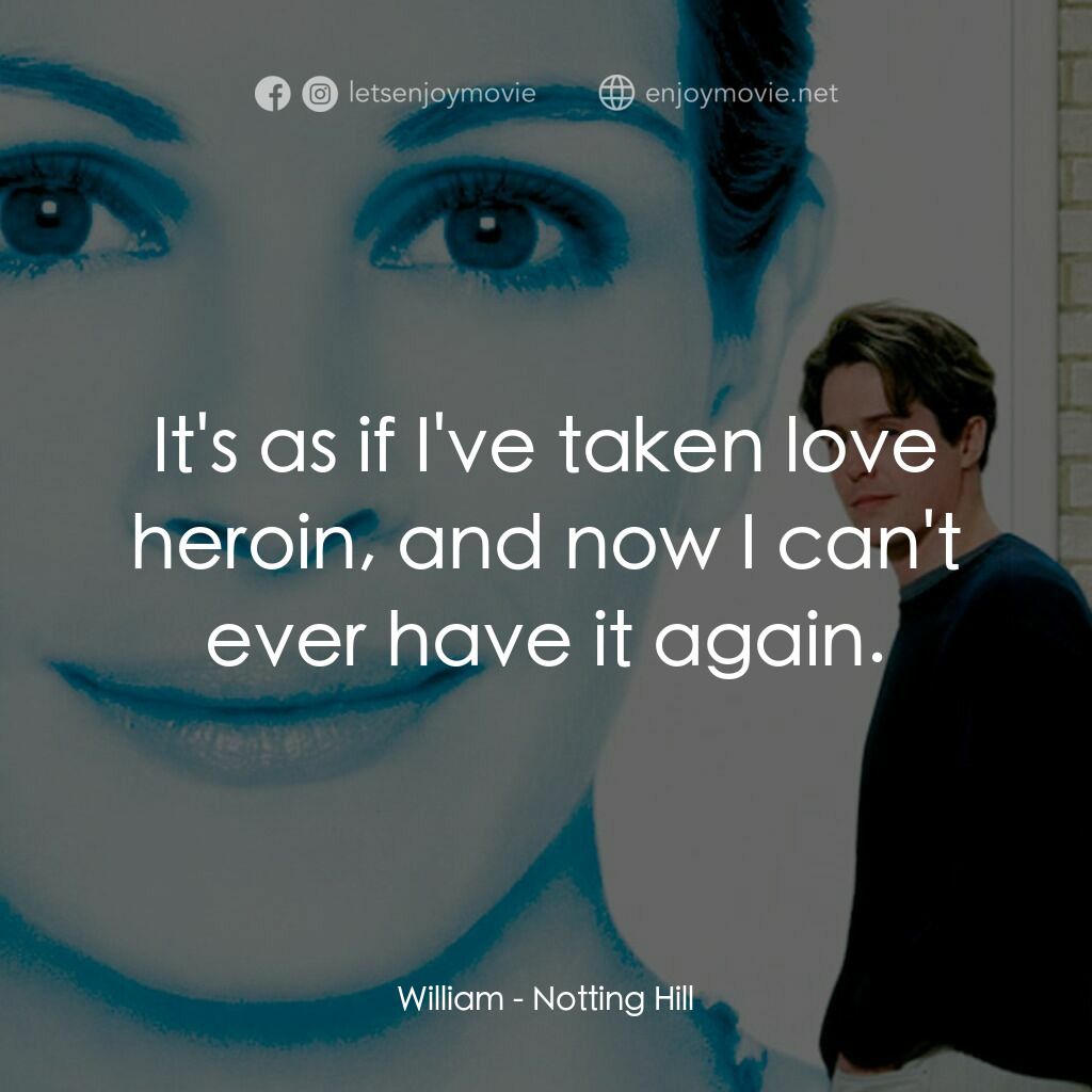 《新娘百分百》經典台詞：William:  It's as if I've taken love heroi ...