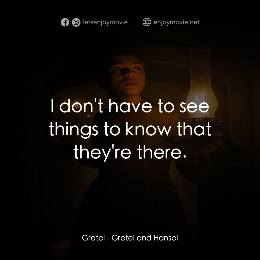戰慄糖果屋電影對白：Gretel: I don't have to see things to know that they're there.