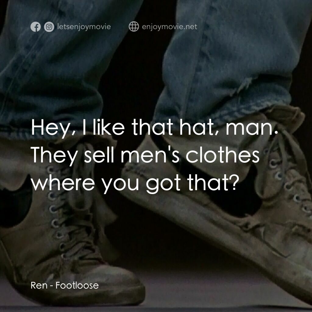 渾身是勁電影對白：Ren:  Hey, I like that hat, man. They sell men's clothes where you got that?