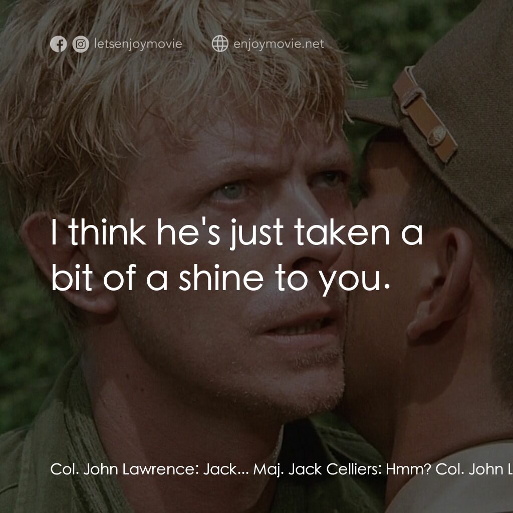 俘虜電影對白：Col. John Lawrence:  Jack... Maj. Jack Celliers:  Hmm? Col. John Lawrence:  I thi