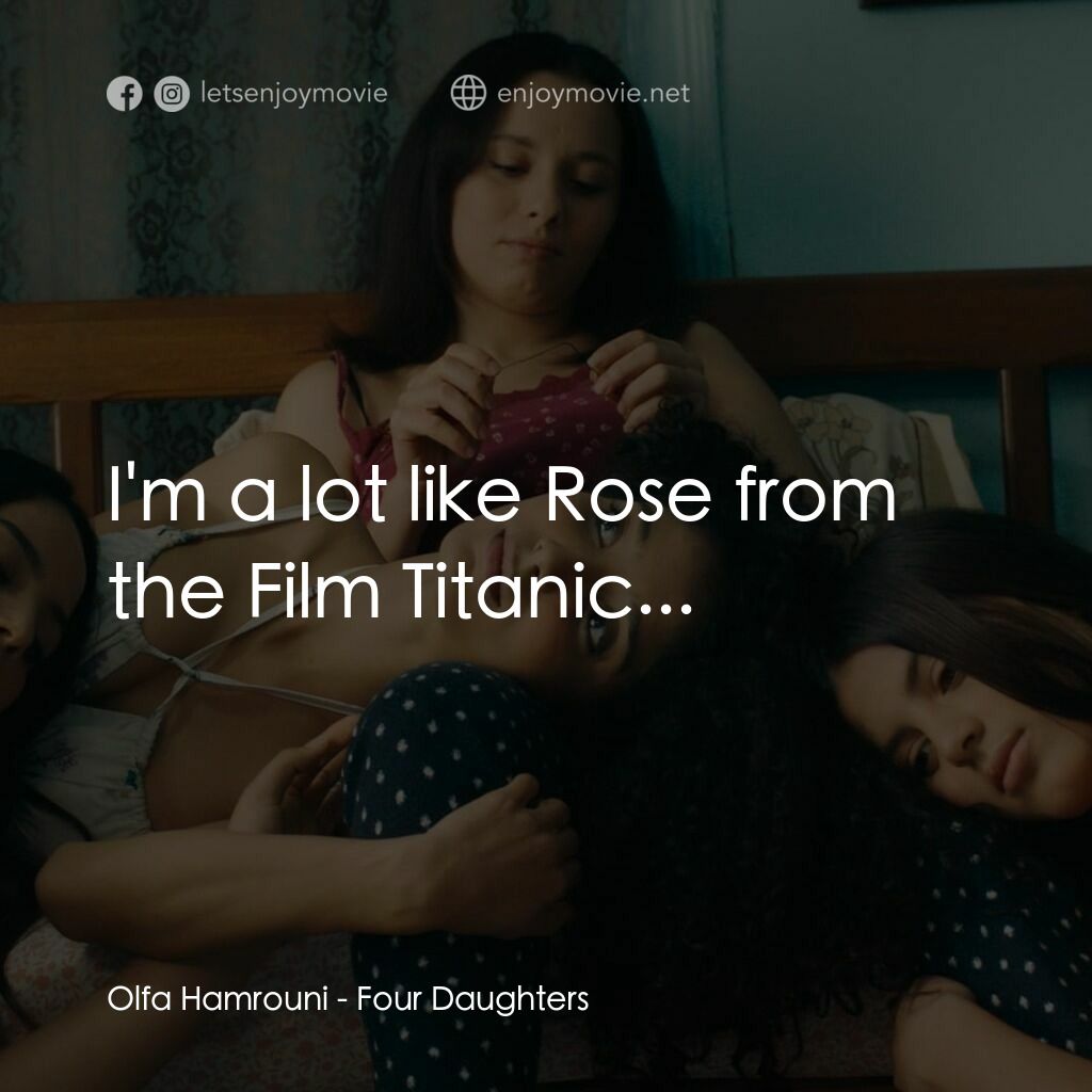 奧爾法的女兒們電影對白：Olfa Hamrouni:  I'm a lot like Rose from the Film Titanic...