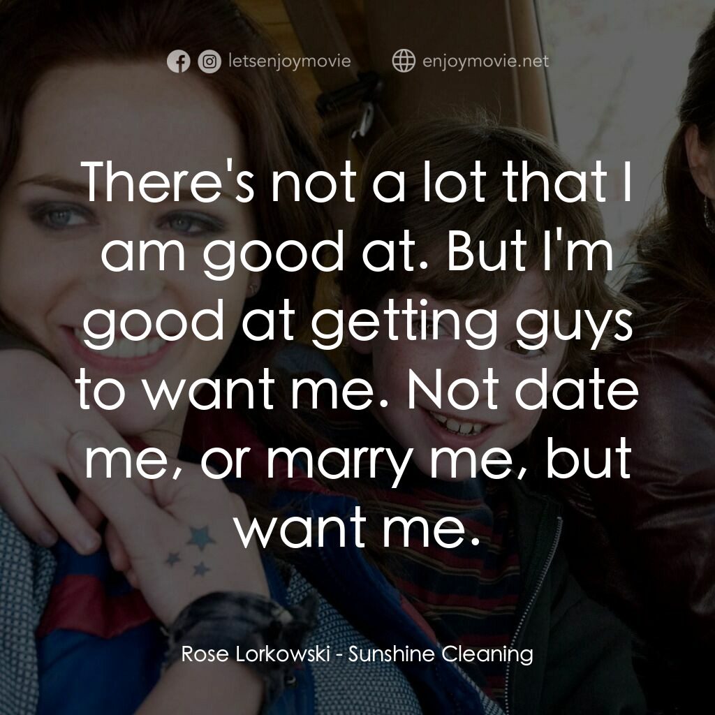 陽光練習曲電影對白：Rose Lorkowski:  There's not a lot that I am good at. But I'm good at getting guy