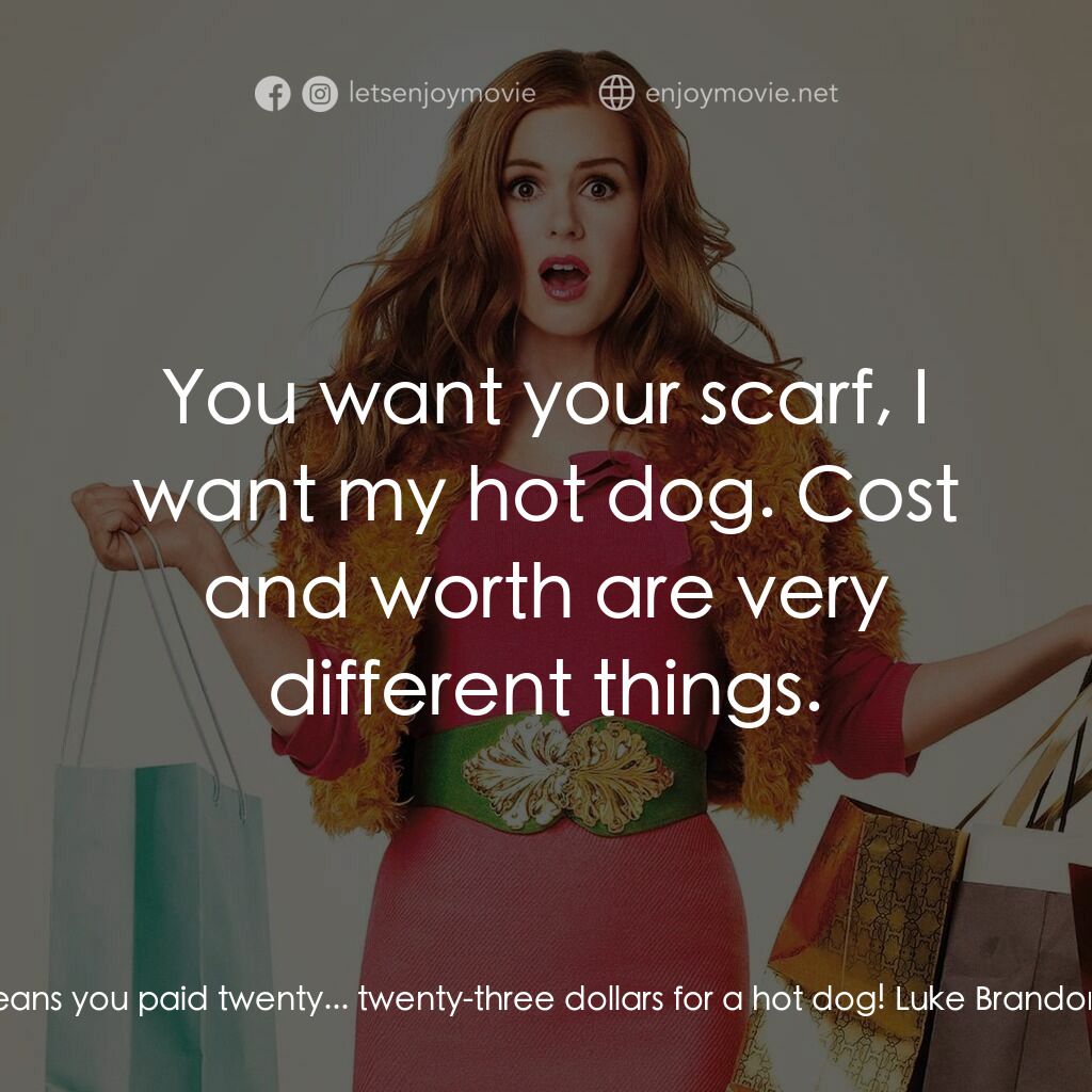 潮拜購物狂電影對白：Rebecca Bloomwood:  That means you paid twenty... twenty-three dollars for a hot 