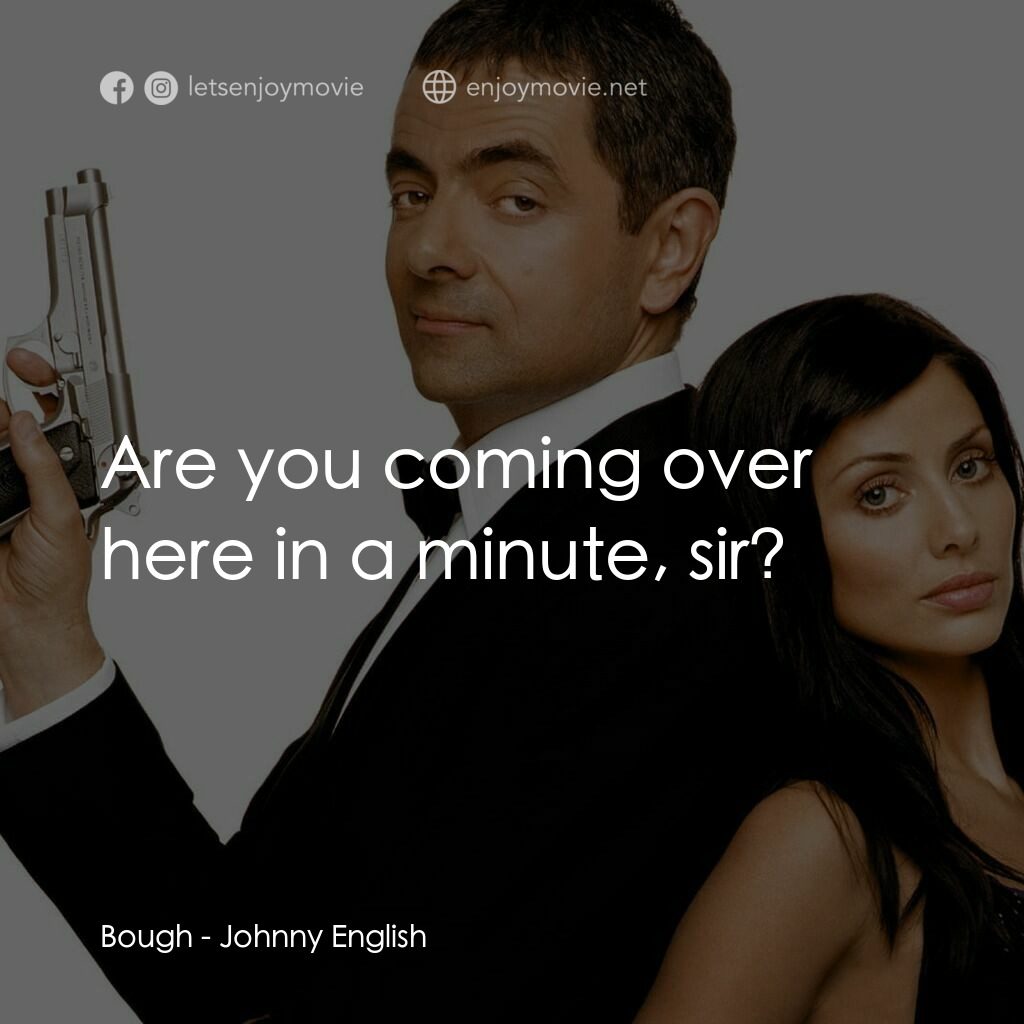凸搥特派員電影對白：Bough:  Are you coming over here in a minute, sir?
