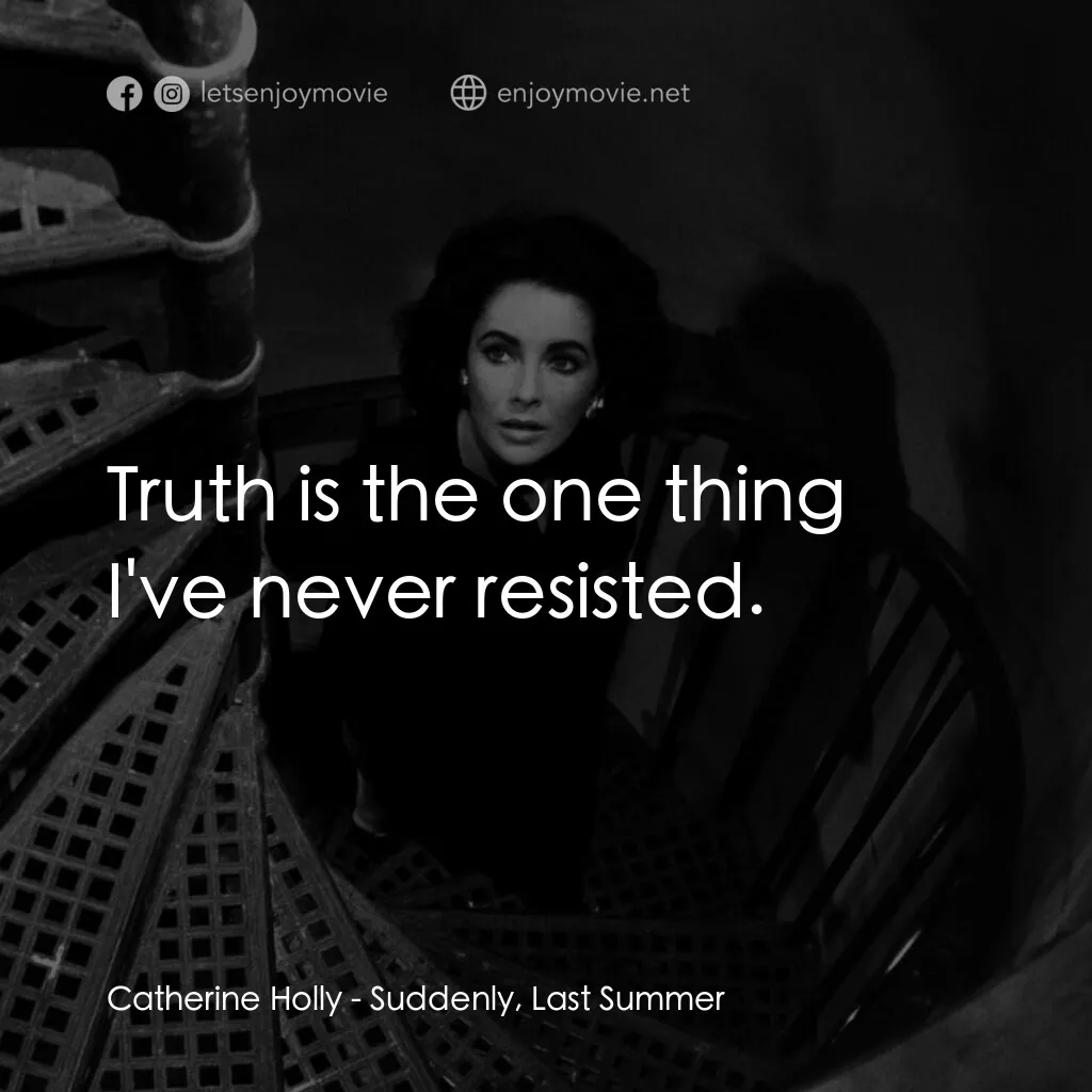 夏日痴魂電影對白：Catherine Holly:  Truth is the one thing I've never resisted.