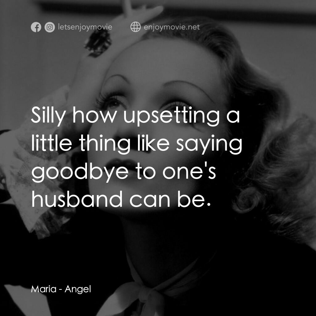 安琪艷史電影對白：Maria:  Silly how upsetting a little thing like saying goodbye to one's husband c