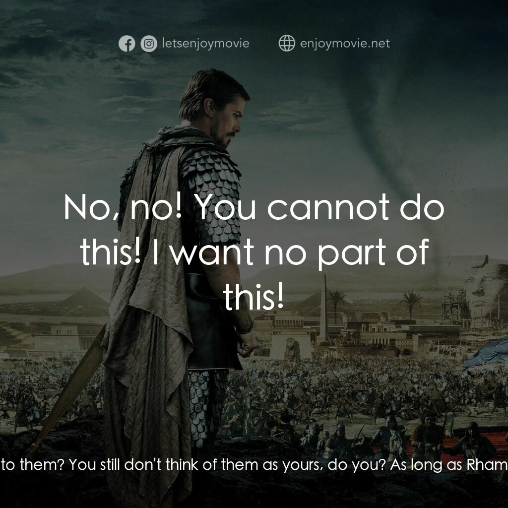 出埃及記：天地王者電影對白：Malak:  He's given you what you've asked? Moses:  Not yet, but his own people are