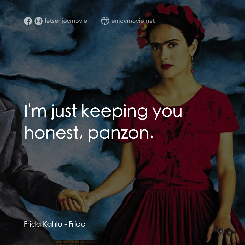 揮灑烈愛電影對白：Frida Kahlo: I'm just keeping you honest, panzon.