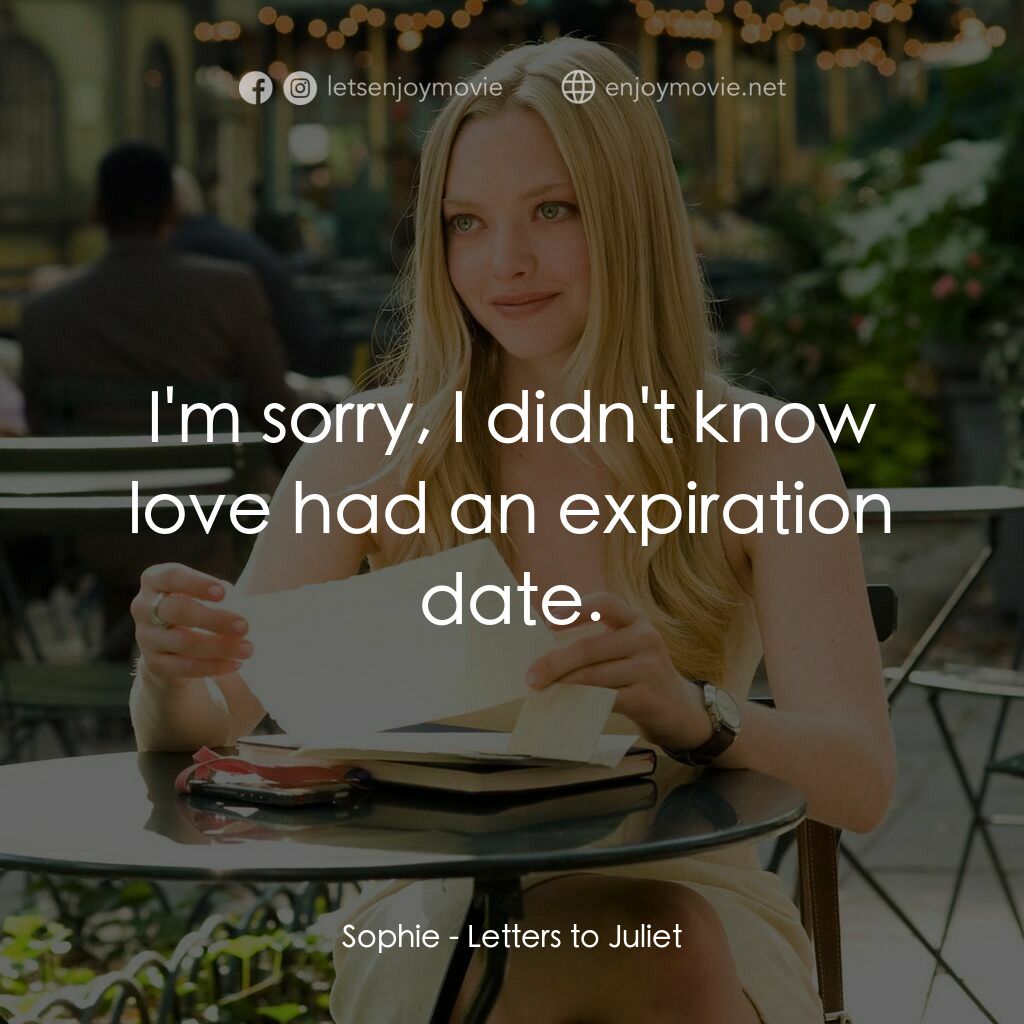 茱麗葉愛情信箱電影對白：Sophie:  I'm sorry, I didn't know love had an expiration date.