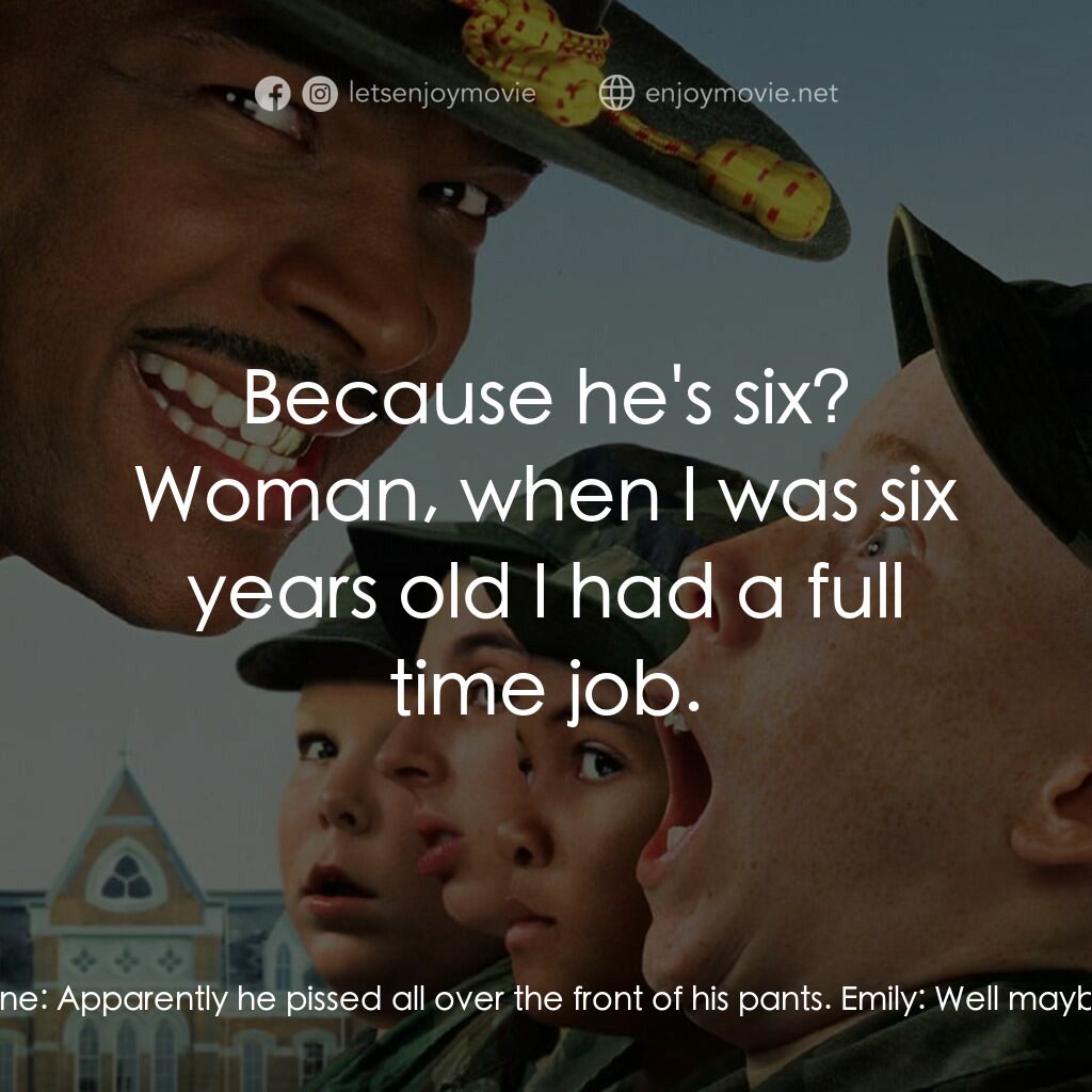 退伍阿 Sir電影對白：Emily:  Apparently he had a little accident. Major Payne:  Apparently he pissed a