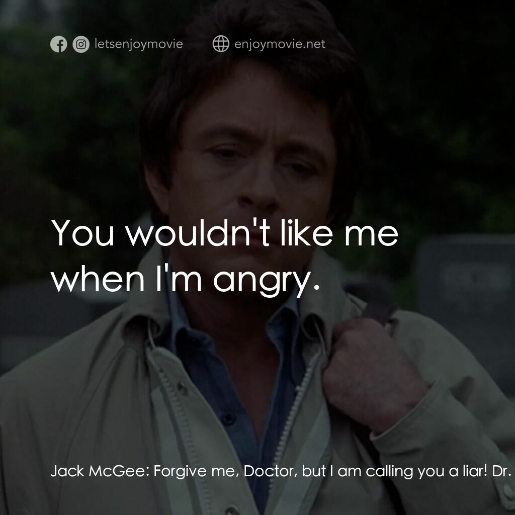 浩克：英雄將起電影對白：Jack McGee:  Forgive me, Doctor, but I am calling you a liar! Dr. David Banner:  