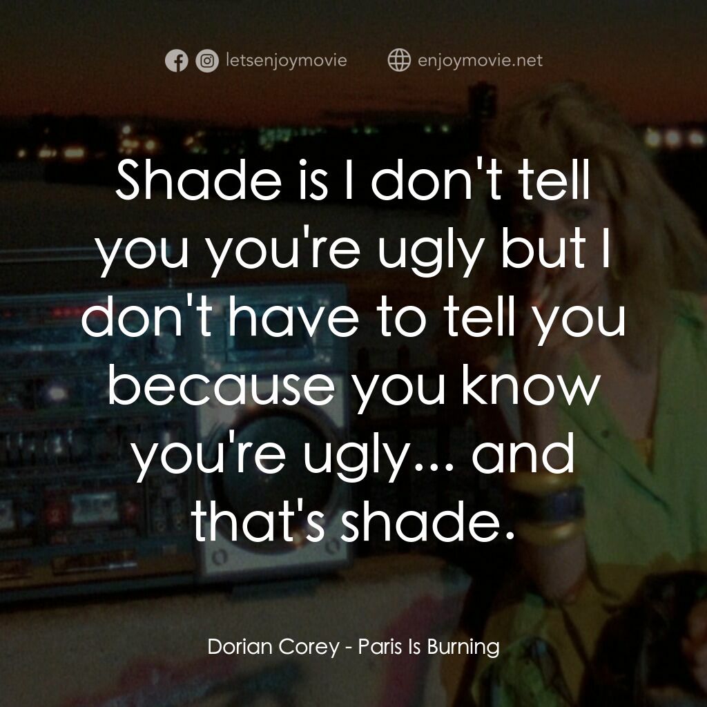 《巴黎在燃燒》經典台詞：Dorian Corey:  Shade is I don't tell you you&# ...