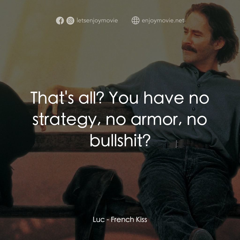 情定巴黎電影對白：Luc: That's all? You have no strategy, no armor, no bullshit?