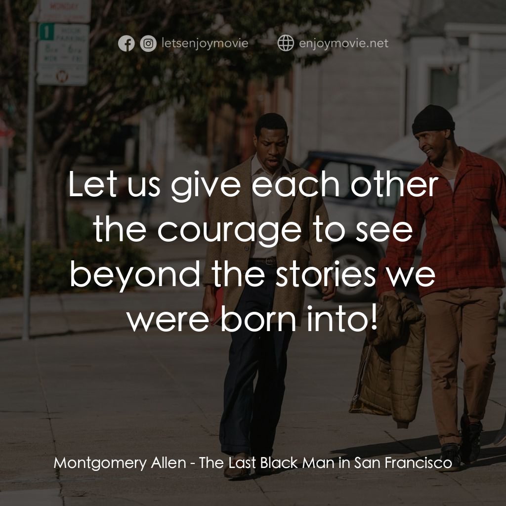 《舊金山的最後一個黑人》經典台詞：Montgomery Allen: Let us give each other the coura ...