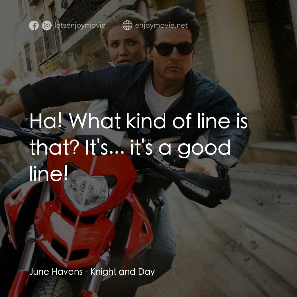 騎士出任務電影對白：June Havens:  Ha! What kind of line is that? It's... it's a good line!