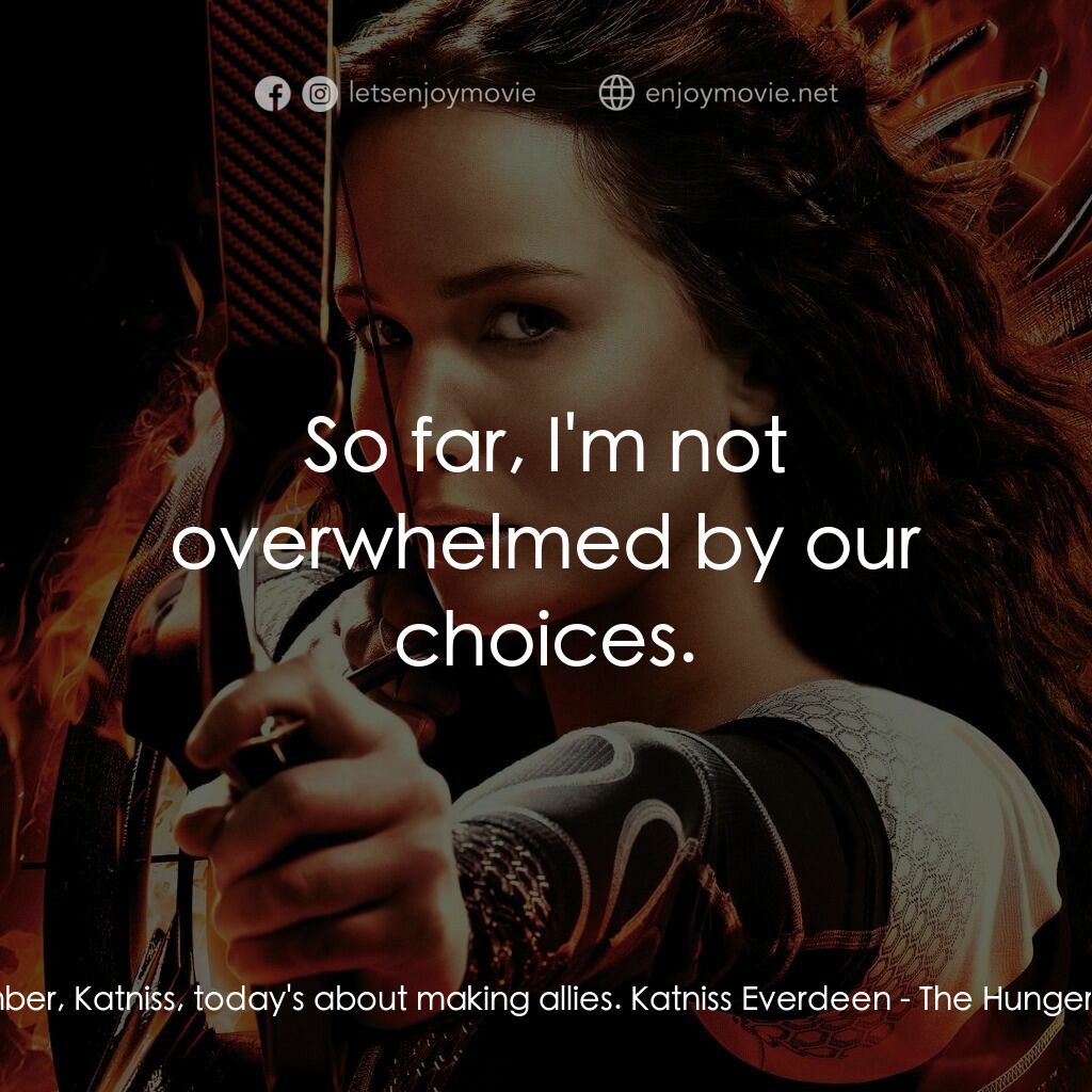 飢餓遊戲2：星火燎原 電影對白：Peeta Mellark:  Remember, Katniss, today's about making allies. Katniss Everdeen: