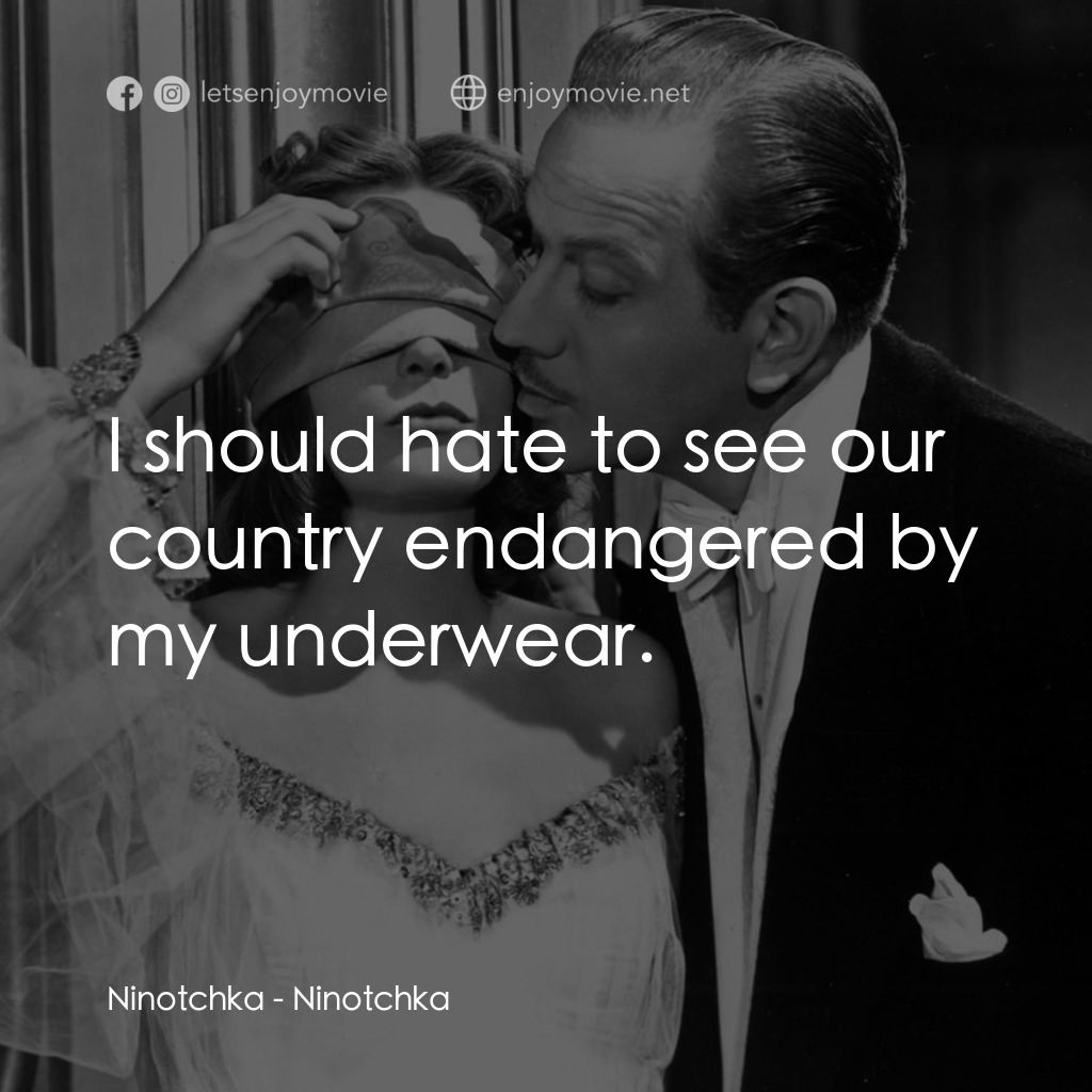 蘇俄艷史經典對白：Ninotchka: I should hate to see our country endangered by my underwear.