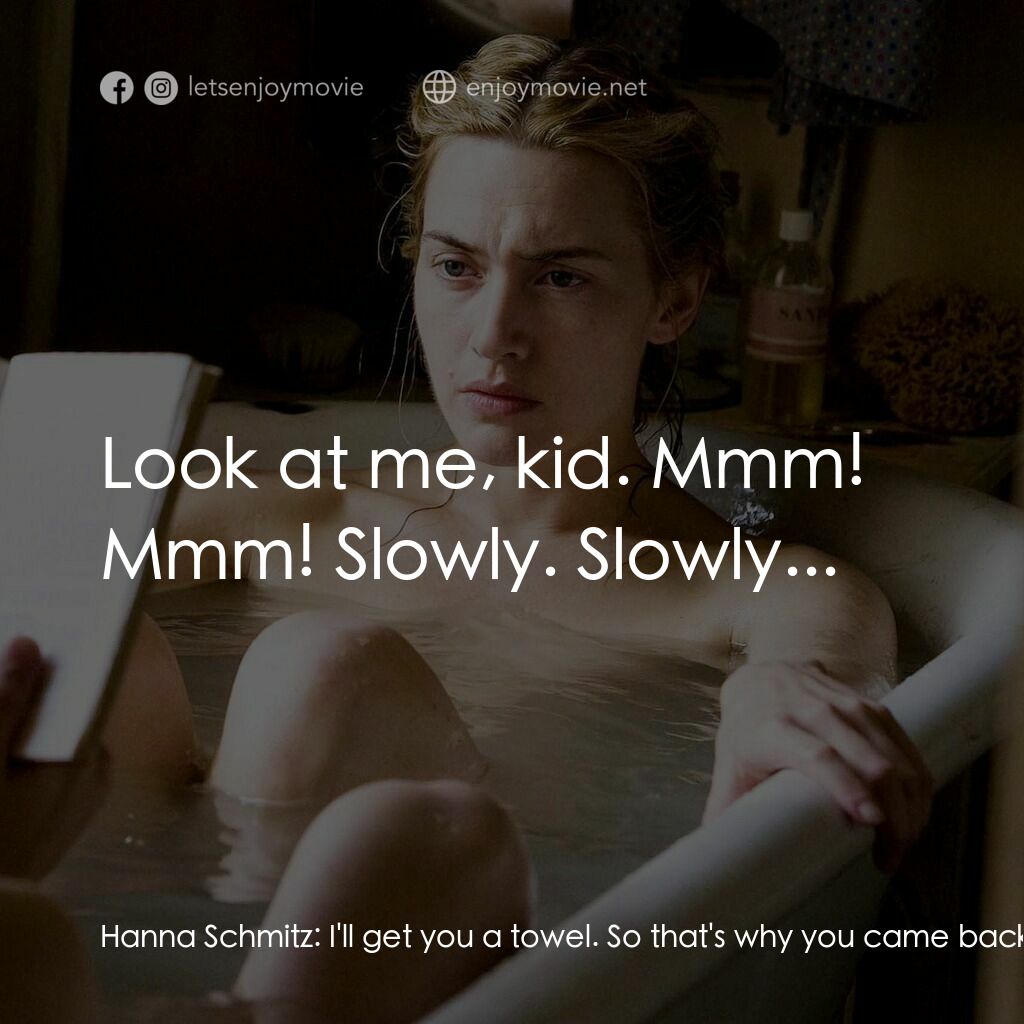 為愛朗讀電影對白：Hanna Schmitz:  I'll get you a towel. So that's why you came back. Michael:  You'