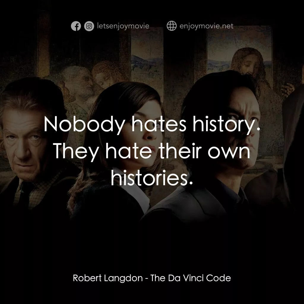達文西密碼電影對白：Robert Langdon:  Nobody hates history. They hate their own histories.