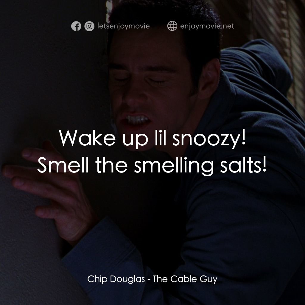 王牌特派員電影對白：Chip Douglas: Wake up lil snoozy! Smell the smelling salts!