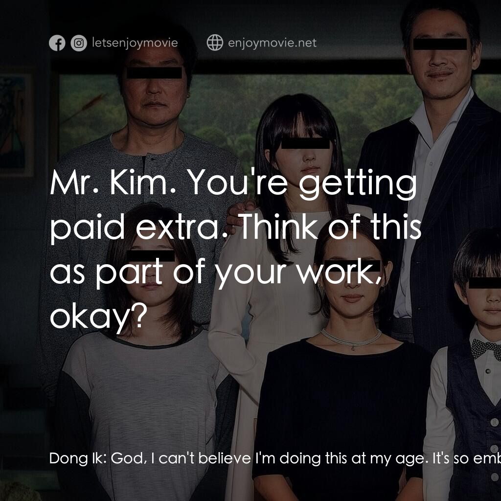 上流寄生族電影對白：Dong Ik:  God, I can't believe I'm doing this at my age. It's so embarrassing. I'
