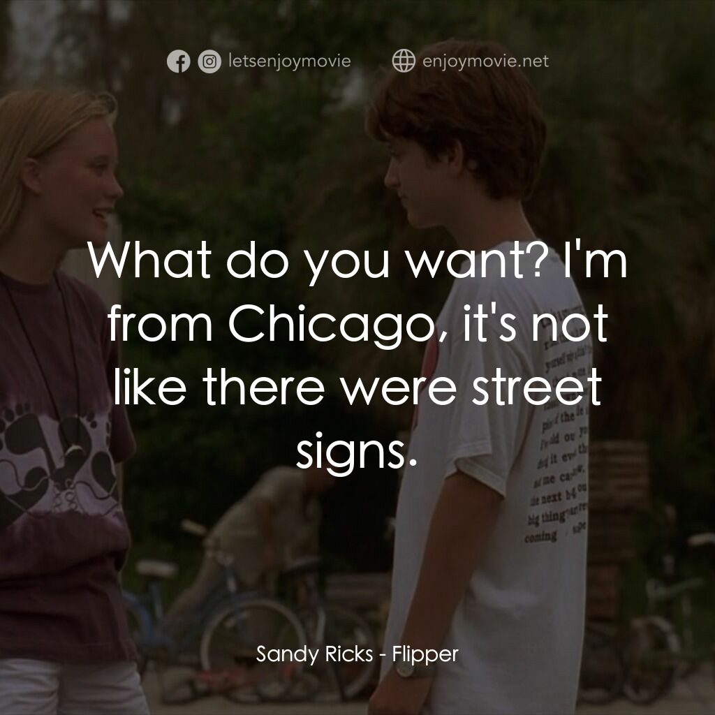 動感小飛拍電影對白：Sandy Ricks:  What do you want? I'm from Chicago, it's not like there were street