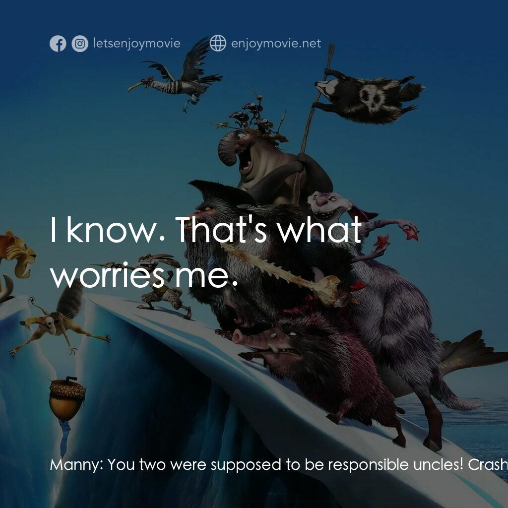 冰河世紀4 玩轉新大陸電影對白：Manny:  You two were supposed to be responsible uncles! Crash:  What? I didn't se