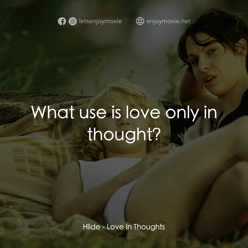《少年根特的煩惱》經典台詞：Hilde:  What use is love only in thought?