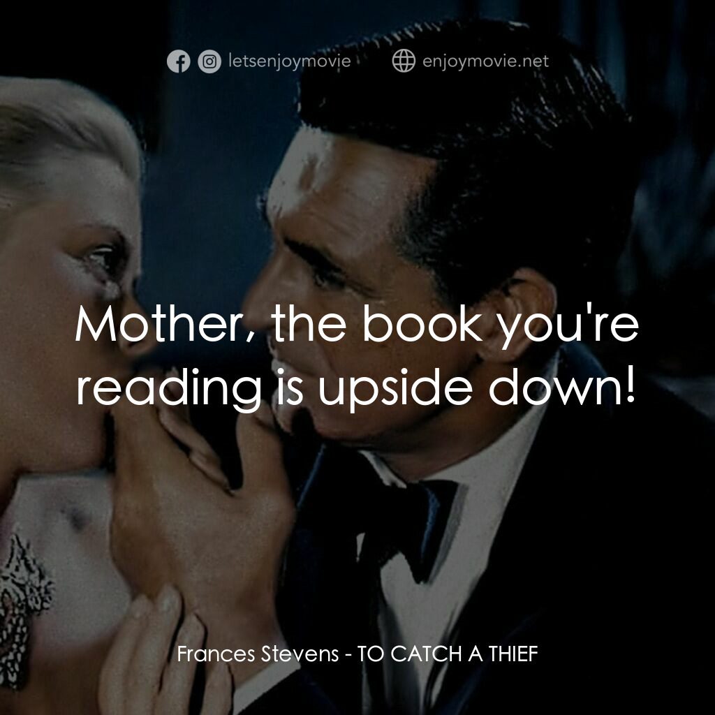 捉賊記電影對白：Frances Stevens:  Mother, the book you're reading is upside down!
