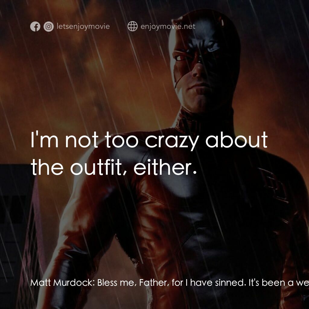 夜魔俠電影對白：Matt Murdock:  Bless me, Father, for I have sinned. It's been a week since my las