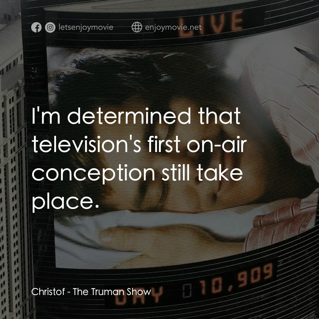 楚門的世界電影對白：Christof:  I'm determined that television's first on-air conception still take pl