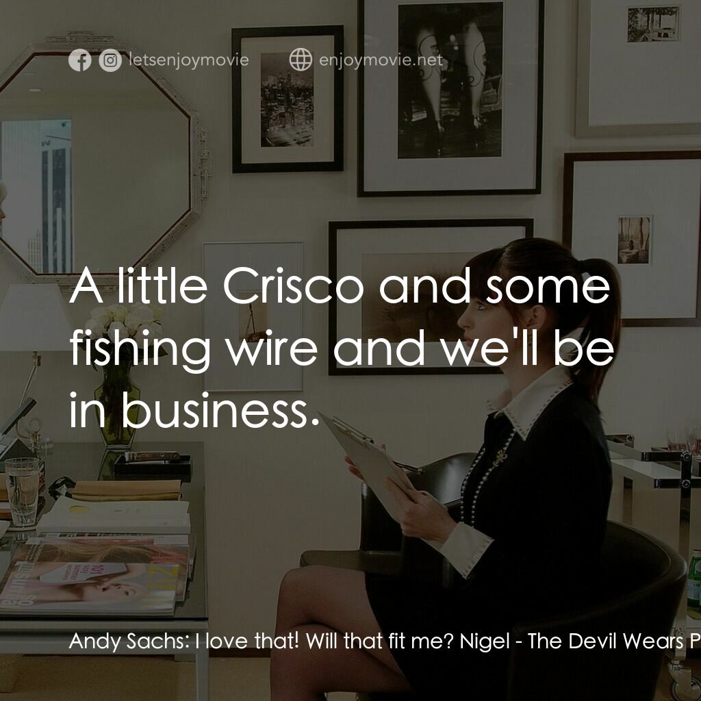 穿Prada的惡魔電影對白：Andy Sachs:  I love that! Will that fit me? Nigel:  A little Crisco and some fish