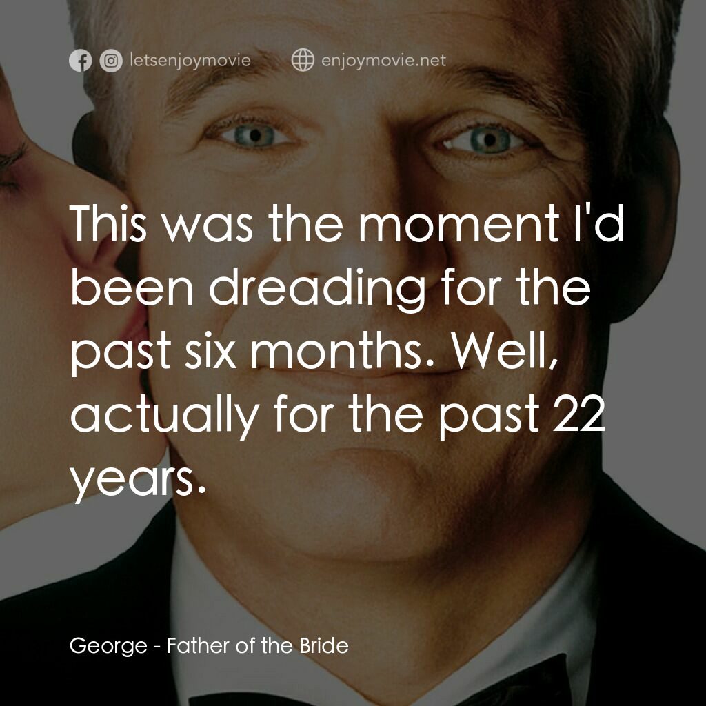 新岳父大人電影對白：George:  This was the moment I'd been dreading for the past six months. Well, act