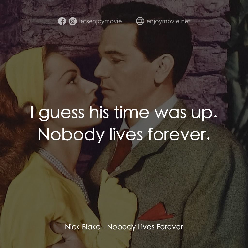 《Nobody Lives Forever》經典台詞：Nick Blake: I guess his time was up. Nobody lives  ...