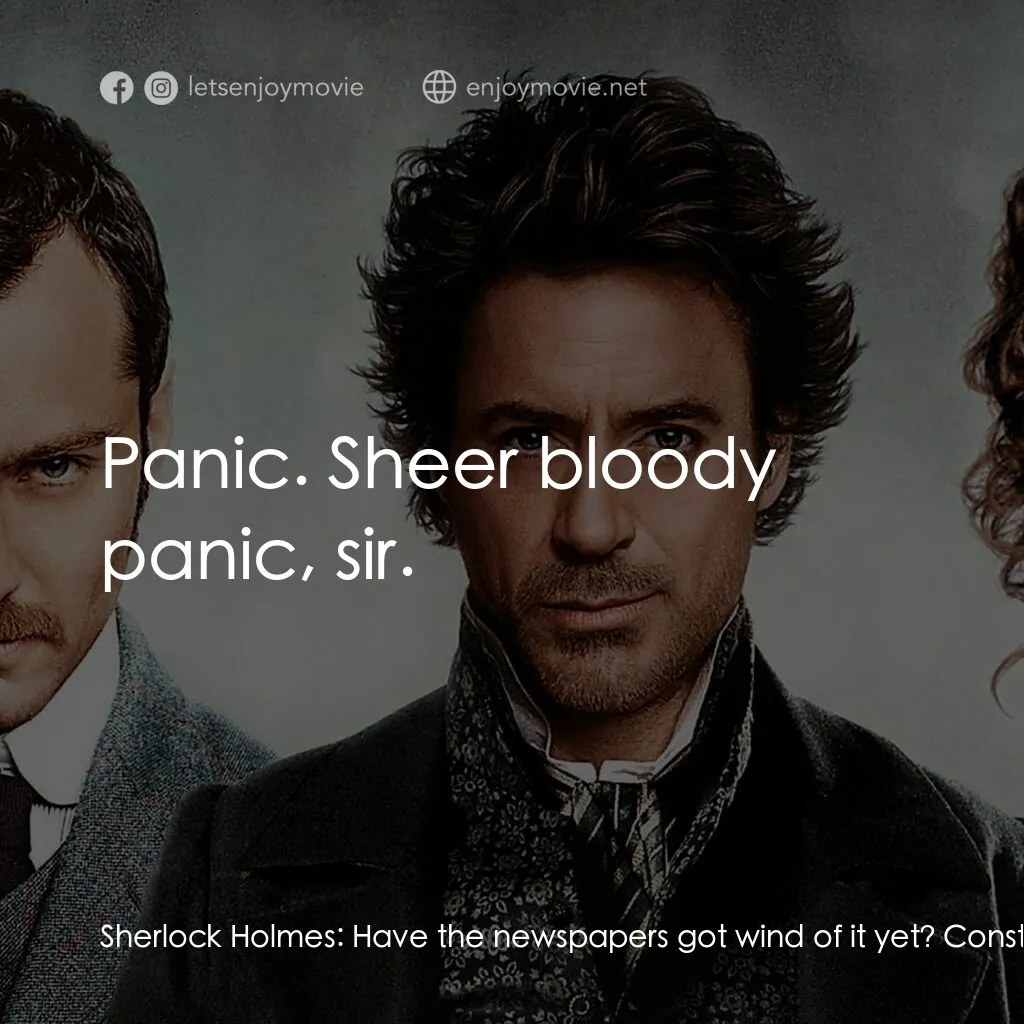 神探福爾摩斯電影對白：Sherlock Holmes:  Have the newspapers got wind of it yet? Constable Clark:  Well,
