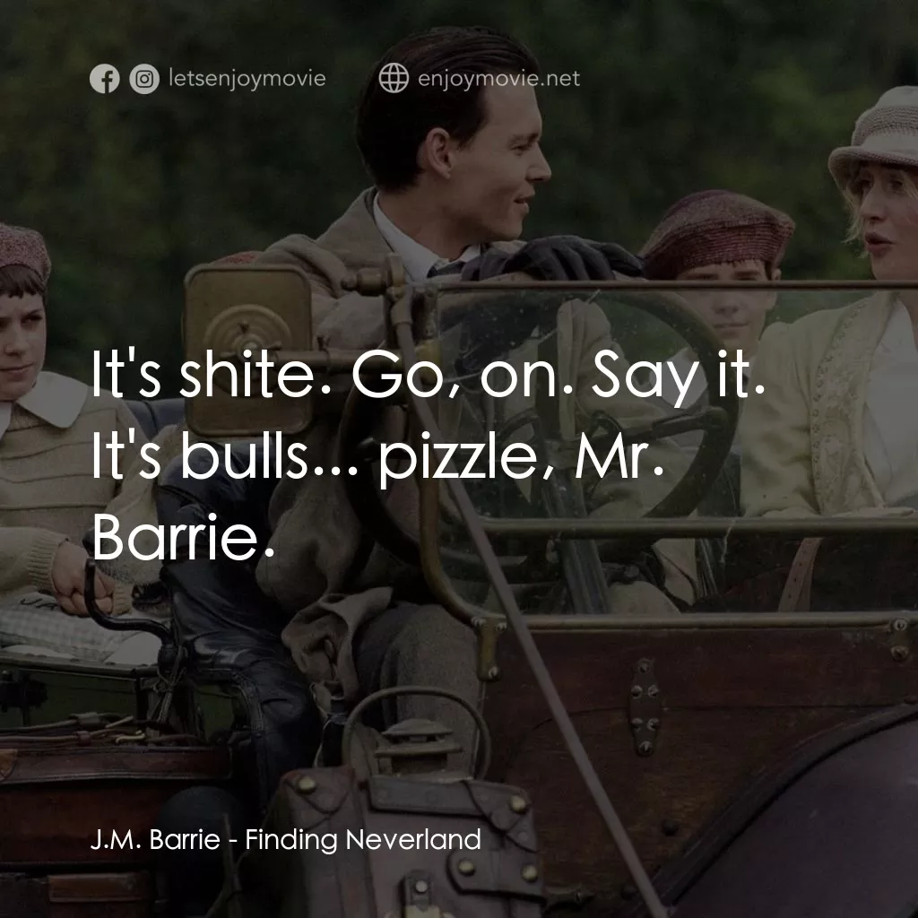小飛俠前傳之魔幻童心電影對白：J.M. Barrie: It's shite. Go, on. Say it. It's bulls... pizzle, Mr. Barrie.