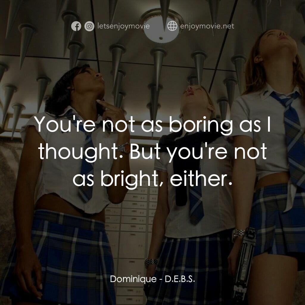 高校女特務電影對白：Dominique:  You're not as boring as I thought. But you're not as bright, either.