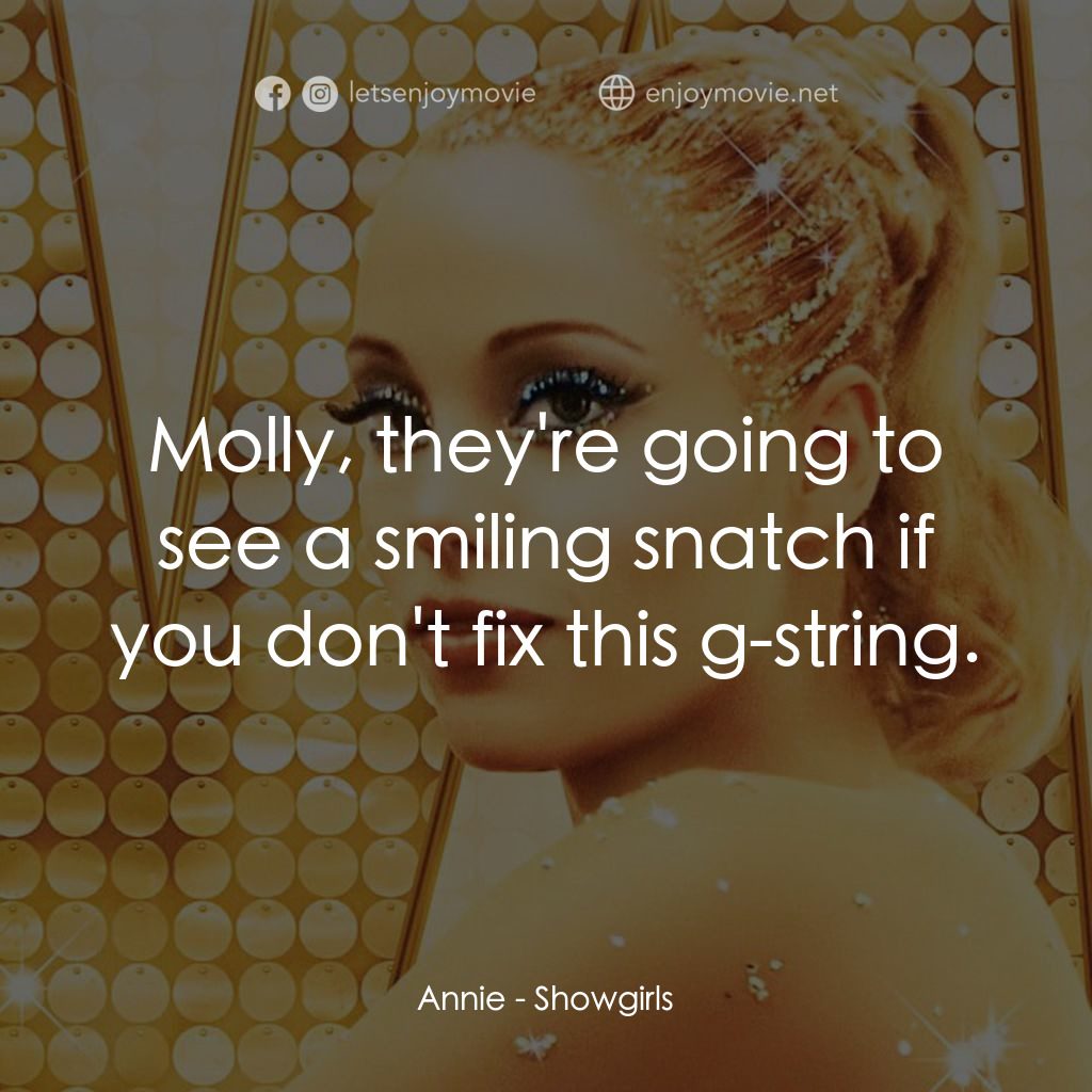 艷舞女郎電影對白：Annie: Molly, they're going to see a smiling snatch if you don't fix this g-strin