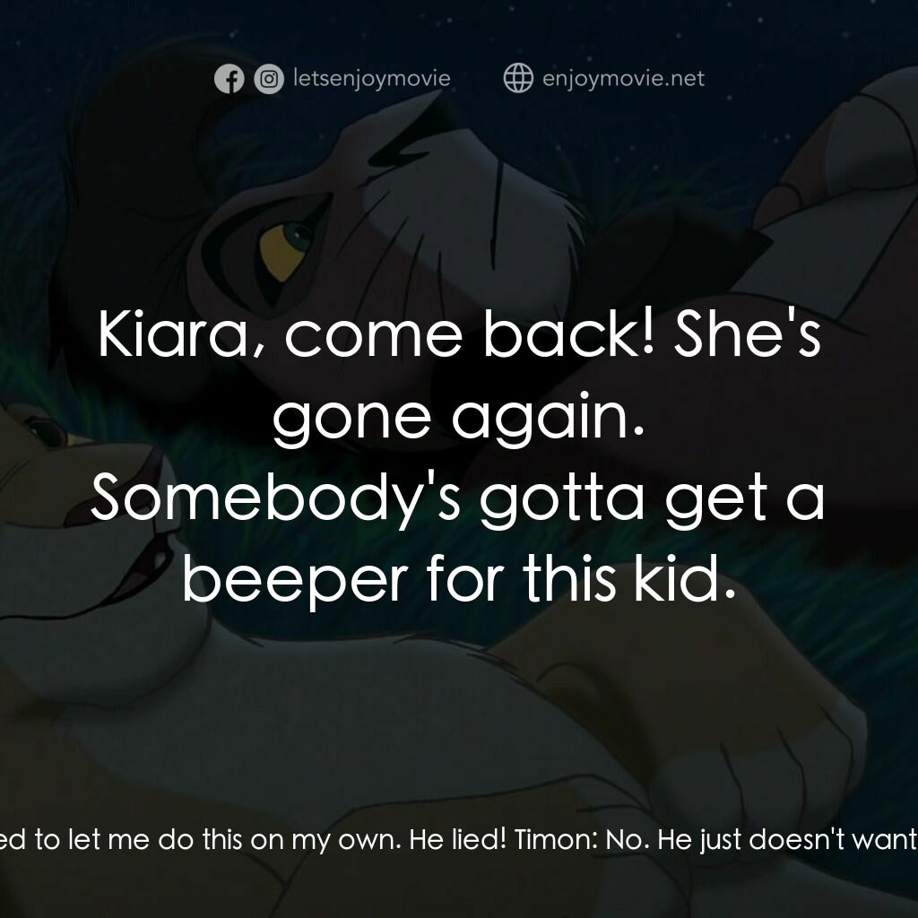 獅子王2：辛巴王國電影對白：Timon:  This must be where the deer and the antelope play. Kiara:  Timon, what ar