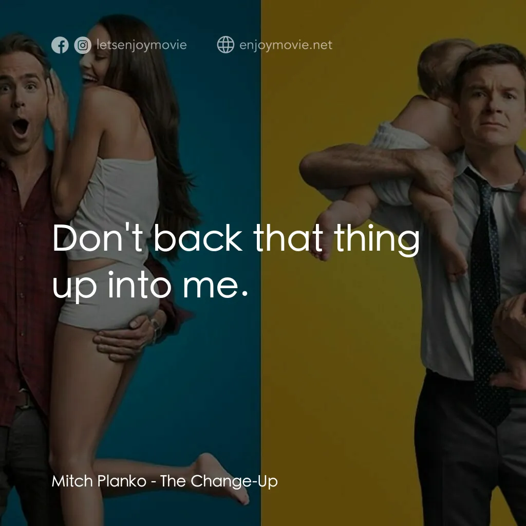 死黨兜亂檔電影對白：Mitch Planko:  Don't back that thing up into me.