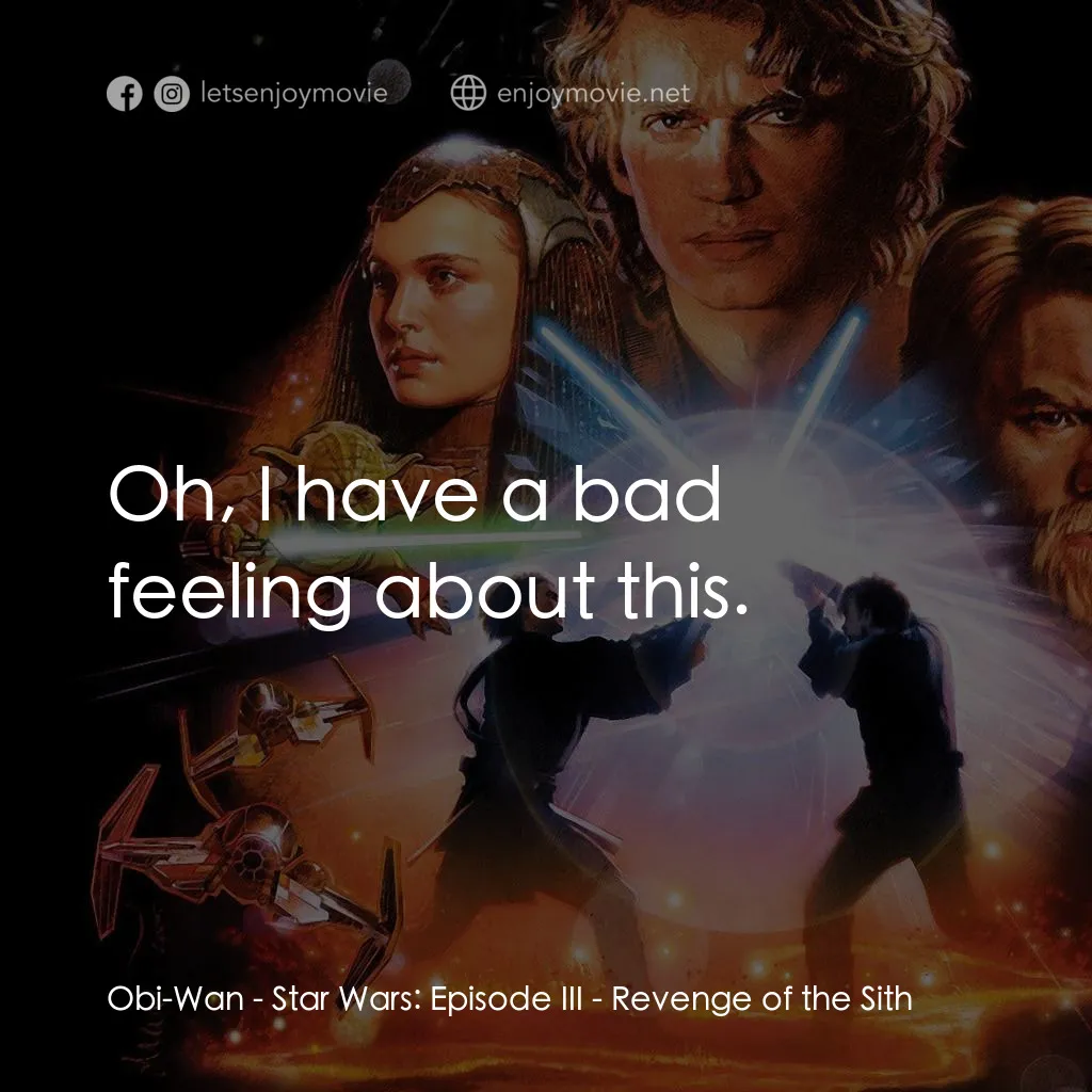 星球大戰前傳III：黑帝君臨電影對白：Obi-Wan: Oh, I have a bad feeling about this.
