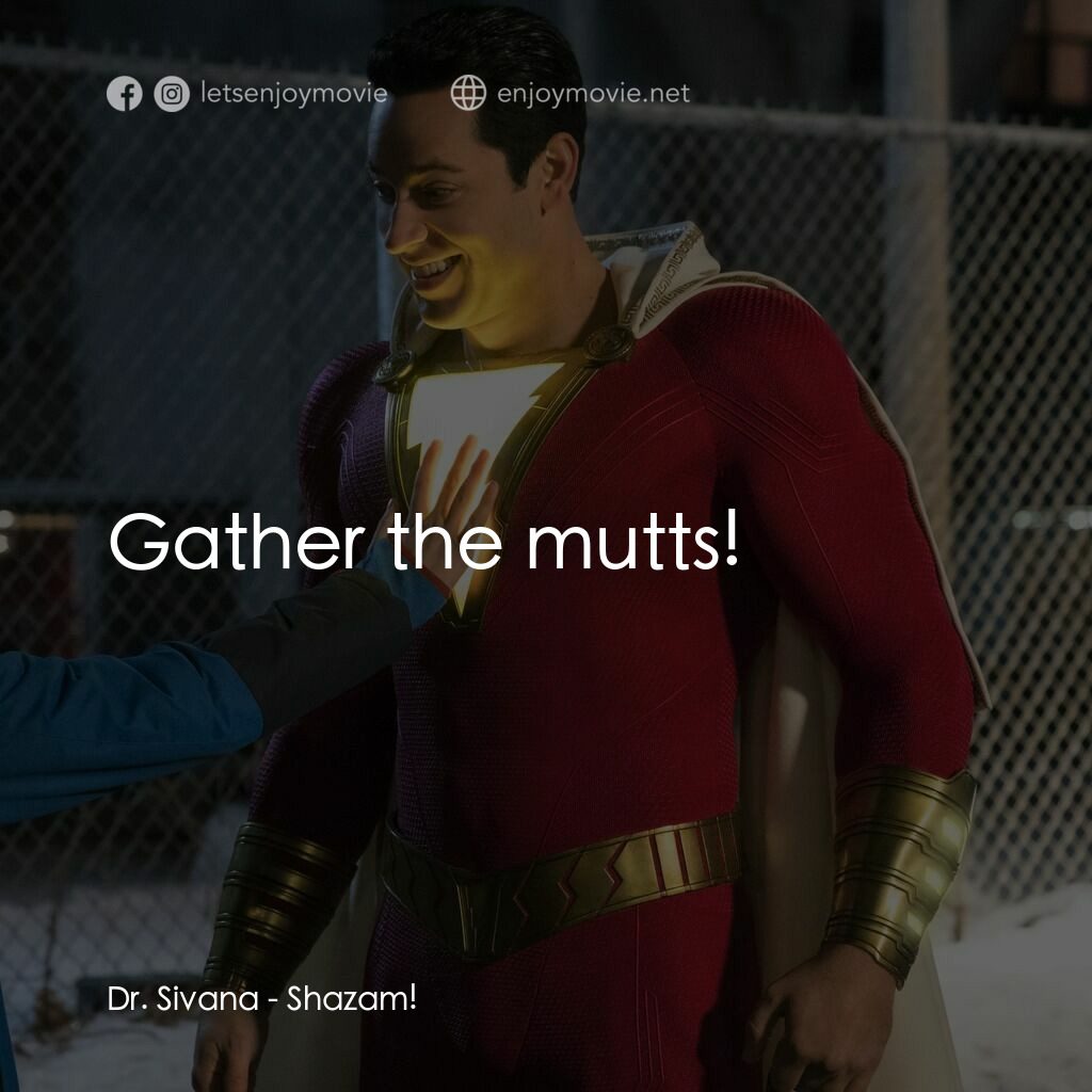 沙贊！神力集結電影對白：Dr. Sivana:  Gather the mutts! 