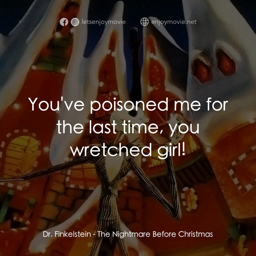 怪誕城之夜電影對白：Dr. Finkelstein:  You've poisoned me for the last time, you wretched girl!
