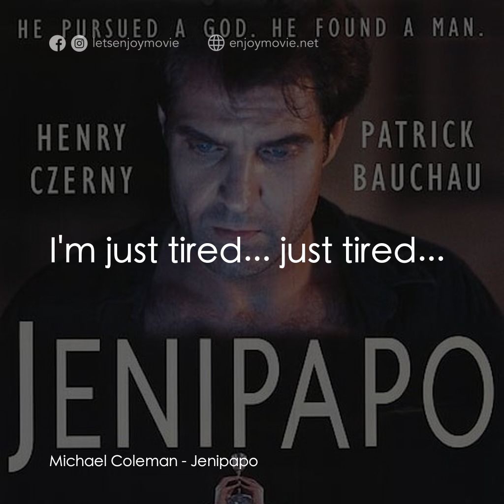 The Interview電影對白：Michael Coleman: I'm just tired... just tired...