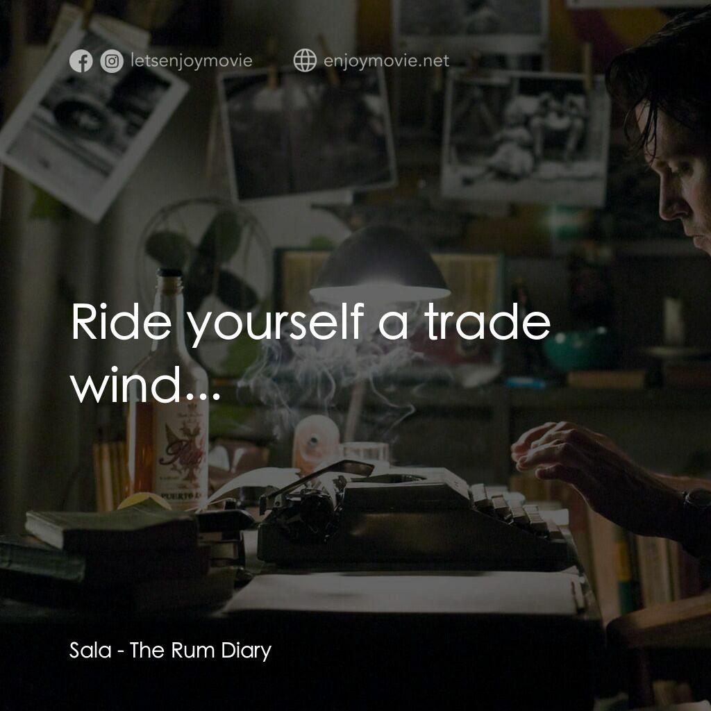 醉後型男日記電影對白：Sala:  Ride yourself a trade wind...