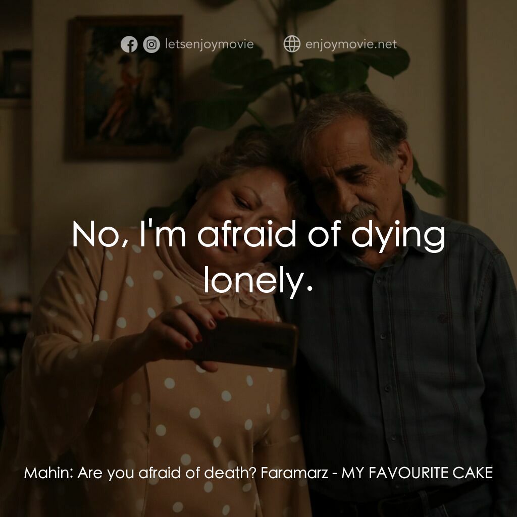 《我最喜歡的蛋糕》經典台詞：Mahin:  Are you afraid of death? Faramarz:  No, I& ...